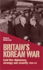 Image for Britain&#39;s Korean War: Cold War diplomacy, strategy and security 1950-53