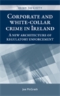 Image for Corporate and white-collar crime in Ireland: a new architecture of regulatory enforcement