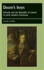 Image for Daum&#39;s boys: Schools and the Republic of Letters in early modern Germany