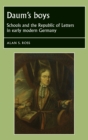 Image for Daum&#39;s boys: schools and the Republic of Letters in early modern Germany