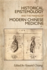 Image for Historical epistemology and the making of modern Chinese medicine