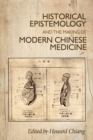 Image for Historical epistemology and the making of modern Chinese medicine