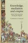 Image for Knowledge, mediation and empire: James Tod&#39;s journeys among the Rajputs