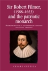 Image for Sir Robert Filmer (1588-1653) and the patriotic monarch: Patriarchalism in seventeenth-century political thought