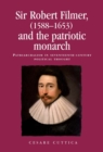 Image for Sir Robert Filmer (1588-1653) and the patriotic monarch: patriarchalism in seventeenth-century political thought