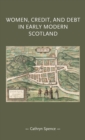 Image for Women, Credit, and Debt in Early Modern Scotland