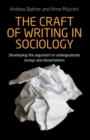 Image for The craft of writing in sociology  : developing the argument in undergraduate essays and dissertations