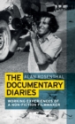 Image for The documentary diaries  : working experiences of a non-fiction filmmaker