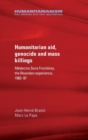 Image for Humanitarian aid, genocide and mass killings  : Mâedecins Sans Frontiáeres, the Rwandan experience, 1982-97