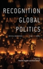 Image for Recognition and global politics  : critical encounters between state and world