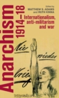 Image for Anarchism, 1914-18  : internationalism, anti-militarism and war