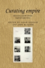 Image for Curating empire  : museums and the British imperial experience