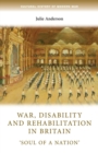 Image for War, disability and rehabilitation in Britain  : &quot;soul of a nation&quot;