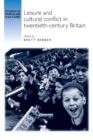 Image for Leisure and Cultural Conflict in Twentieth-Century Britain