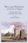 Image for William Parsons, 3rd Earl of Rosse  : astronomy and the castle in nineteenth-century Ireland
