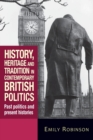 Image for History, heritage and tradition in contemporary British politics  : past politics and present histories