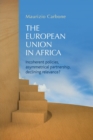 Image for The European Union in Africa  : incoherent policies, asymmetrical partnership, declining relevance?