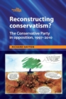 Image for Reconstructing conservatism?  : the Conservative Party in opposition, 1997-2010