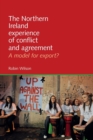 Image for The Northern Ireland experience of conflict and agreement  : a model for export?