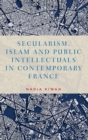 Image for Secularism, Islam and public intellectuals in contemporary France