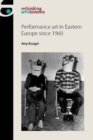 Image for Performance Art in Eastern Europe Since 1960