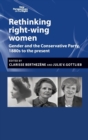 Image for Rethinking right-wing women  : gender and the Conservative party, 1880s to the present