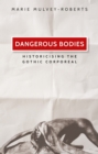 Image for Dangerous bodies: Historicising the gothic corporeal