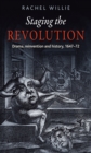 Image for Staging the revolution: drama, reinvention and history, 1647-72