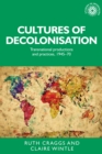 Image for Cultures of decolonisation: transnational productions and practices, 1945-70