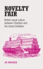 Image for Novelty fair: British visual culture between Chartism and the Great Exhibition