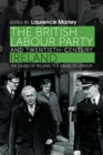 Image for The British Labour Party and twentieth-century Ireland: the cause of Ireland, the cause of Labour