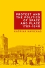 Image for Protest and the politics of space and place 1789-1848