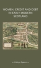 Image for Women, credit, and debt in early modern Scotland