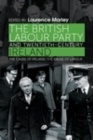 Image for The British Labour Party and Twentieth-Century Ireland: The Cause of Ireland, the Cause of Labour