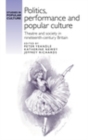 Image for Politics, performance and popular culture: theatre and society in nineteenth-century Britain