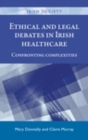 Image for Ethical and Legal Debates in Irish Healthcare: Confronting Complexities