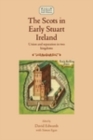 Image for The Scots in early Stuart Ireland: union and separation in two kingdoms