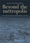 Image for Beyond the Metropolis: The Changing Image of Urban Britain, 1780-1880