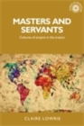 Image for Masters and servants: cultures of empire in the Tropics