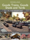Image for Modelling goods trains, goods sheds and yards in the steam era