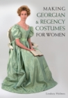 Image for Making Georgian &amp; Regency costumes for women