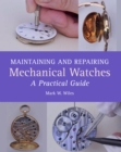 Image for Maintaining and repairing mechanical watches  : a practical guide