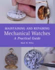 Image for Maintaining and Repairing Mechanical Watches: A Practical Guide