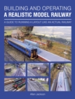 Image for Building and operating a realistic model railway: a guide to running a layout like an actual railway