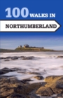 Image for 100 walks in Northumberland.