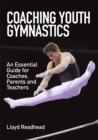 Image for Coaching youth gymnastics  : an essential guide for coaches, parents and teachers