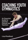 Image for Coaching Youth Gymnastics: An Essential Guide for Coaches, Parents and Teachers