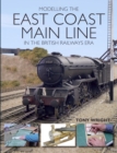 Image for Modelling the East Coast Main Line in the British Railways Era