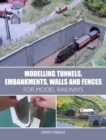 Image for Modelling tunnels, embankments, walls and fences for model railways