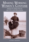 Image for Making working women&#39;s costume  : patterns for clothes from the mid-15th to mid-20th centuries